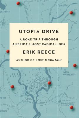 Utopia Drive: A Road Trip Through America's Most Radical Idaa - Reece, Erik