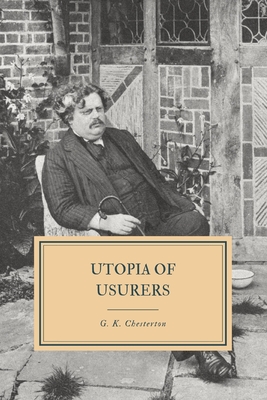 Utopia of Usurers: and Other Essays - Chesterton, G K