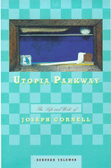 Utopia Parkway: Life and Work of Joseph Cornell - Solomon, Deborah