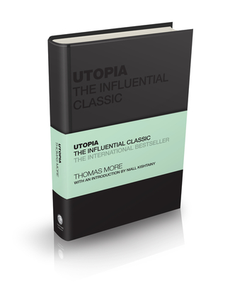 Utopia: The Influential Classic - More, Thomas, and Kishtainy, Niall (Introduction by), and Butler-Bowdon, Tom (Series edited by)