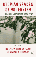 Utopian Spaces of Modernism: Literature and Culture, 1885-1945