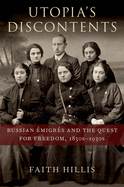 Utopia's Discontents: Russian ?migr?s and the Quest for Freedom, 1830s-1930s