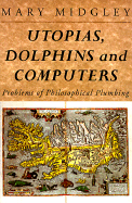 Utopias, Dolphins and Computers: Problems in Philosophical Plumbing