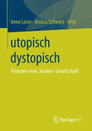 Utopisch Dystopisch: Visionen Einer 'idealen' Gesellschaft