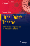 Utpal Dutt's Theatre: Continuities and Disjunctions in His Politics and Aesthetics