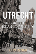 Utrecht: Sights and Secrets of Holland's Smartest City