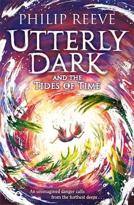 Utterly Dark and the Tides of Time - Reeve, Philip