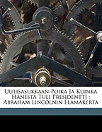 Uutisasukkaan Poika Ja Kuinka Hnest Tuli Presidentti: Abraham Lincolnin Elmkerta