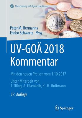 UV-Goa 2018 Kommentar: Mit Den Neuen Preisen Vom 1.10.2017 - Hermanns, Peter M (Editor), and Schwartz, Enrico (Editor), and Tiling, Thomas (Contributions by)