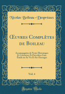 ?uvres Compltes de Boileau, Vol. 4: Accompagnes de Notes Historiques Et Littraires Et Prcdes d'une tude sur Sa Vie Et Ses Ouvrages (Classic Reprint)