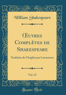 ?uvres Compltes de Shakespeare, Vol. 13: Traduites de l'Anglais par Letourneur (Classic Reprint)