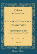 ?uvres Compltes de Voltaire, Vol. 80: Avec des Remarques Et des Notes Historiques, Scientifiques, Et Littraires; Correspondance, Tome XIII (Classic Reprint)