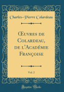 ?uvres de Colardeau, de l'Acadmie Franoise, Vol. 2 (Classic Reprint)