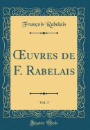 ?uvres de F. Rabelais, Vol. 3 (Classic Reprint)