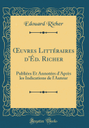 ?uvres Littraires d'd. Richer: Publies Et Annotes d'Aprs les Indications de l'Auteur (Classic Reprint)