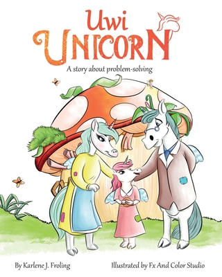 Uwi Unicorn: A Story About Problem Solving (Coping with Fussy and Frustrating Feelings) - Froling, Karlene J