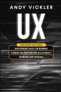UX: This book includes: User Experience Basics for Beginners + Planning and Analyzing Data in a UX Project + Optimizing User Experience