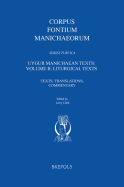 Uygur Manichaean Texts: Volume II: Liturgical Texts: Texts, Translations, Commentary