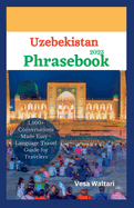 Uzbekistan Phrasebook 2023: 1,500+ Conversations Made Easy - Language Travel Guide for Travelers