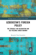Uzbekistan's Foreign Policy: The Struggle for Recognition and Self-Reliance under Karimov