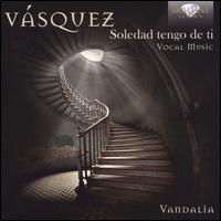 Vsquez: Soledad tengo de ti - Vocal Music - Gabriel Daz (counter tenor); Javier Cuevas (bass); Roco De Frutos (soprano); Sara gueda (harp); Vandalia;...