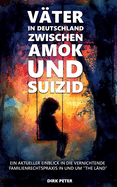 Vter in Deutschland zwischen Amok und Suizid: Die lebenszerstrende Familienrechtspraxis anhand eines Beispielfalles