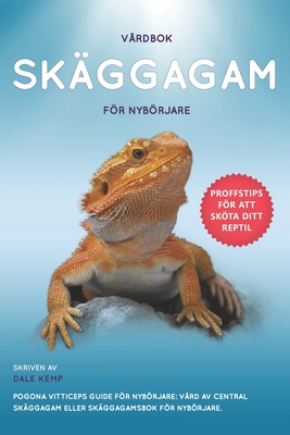 Vrdbok Skggagam Fr Nybrjare: Pogona Vitticeps Guide Fr Nybrjare: Vrd AV Central Skggagam Eller Skggagamsbok Fr Nybrjare. - Kemp, Dale