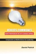 Vrits Communes Mon Professeur Ne M'A Jamais Appris: Comprendre la ralit divine du leadership