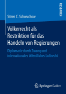 Vlkerrecht als Restriktion fr das Handeln von Regierungen: Diplomatie durch Zwang und internationales ffentliches Luftrecht