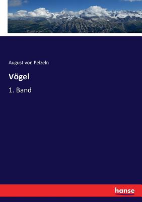 Vgel: 1. Band - Pelzeln, August Von