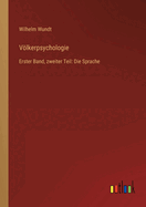 Vlkerpsychologie: Erster Band, zweiter Teil: Die Sprache