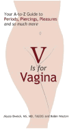 V Is for Vagina: Your A to Z Guide to Periods, Piercings, Pleasures, and So Much More