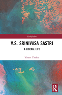 V.S. Srinivasa Sastri: A Liberal Life