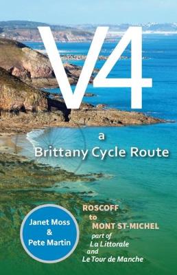 V4 - A Brittany Cycle Route: Roscoff to Mont St-Michel - Moss, Janet, and Martin, Pete