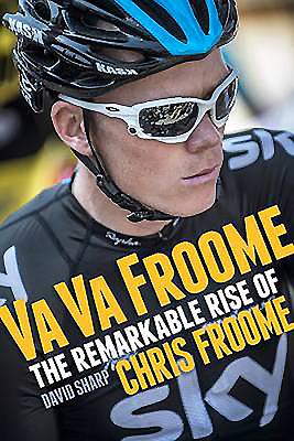 Va Va Froome: The Remarkable Rise of Chris Froome - Sharp, David