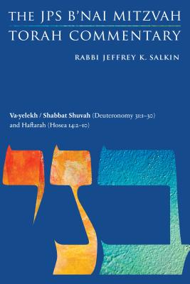 Va-Yelekh / Shabbat Shuvah (Deuteronomy 31:1-30) and Haftarah (Hosea 14:2-10): The JPS B'Nai Mitzvah Torah Commentary - Salkin, Jeffrey K, Rabbi