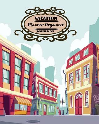 Vacation Planner Organizer Journal: Vacation Trip Travel Itinerary Planner Journal Notebook Journey Detail including your hotel, reservations, Destination, flight booking, Itinerary, activities, budget, schedule, checklist, notes and more. for Max Trip 21 - Blank Book, Sara