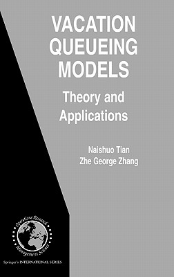 Vacation Queueing Models: Theory and Applications - Tian, Naishuo, and Zhang, Zhe George