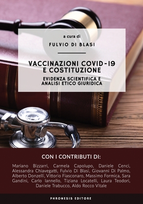 Vaccinazioni COVID-19 e costituzione: Evidenza scientifica e analisi etico giuridica - Di Blasi, Fulvio