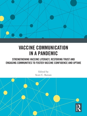 Vaccine Communication in a Pandemic: Strengthening Vaccine Literacy, Restoring Trust and Engaging Communities to Foster Vaccine Confidence and Uptake - Ratzan, Scott C. (Editor)