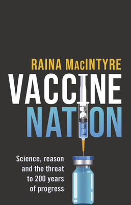 Vaccine Nation: Science, reason and the threat to 200 years of progress - MacIntyre, Raina