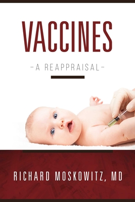Vaccines: A Reappraisal - Moskowitz, Richard, and Holland, Mary (Foreword by)