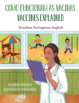 Vaccines Explained (Brazilian Portuguese-English): Como Funcionam as Vacinas - Boahemaa, Ohemaa, and Neogi, Joyeeta (Illustrator), and Dornelles, Claudia (Translated by)