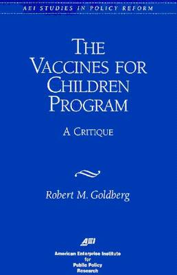 Vaccines for Children Program: A Critique - Goldberg, Robert, PhD, MD