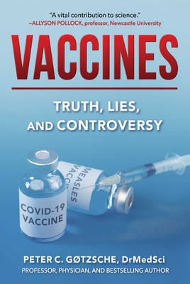 Vaccines: Truth, Lies, and Controversy - Gtzsche, Peter C