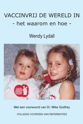 VACCINVRIJ DE WERELD IN - het waarom en hoe - - Lydall, Wendy