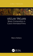 Vaclav Trojan: Music Composition in Czech Animated Films