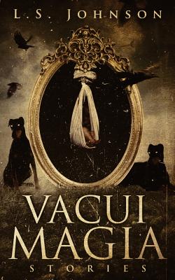 Vacui Magia: Stories - Johnson, L S