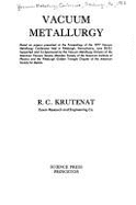 Vacuum Metallurgy: Based on Papers Presented at the Proceedings of the 1977 Vacuum Metallurgy Conference Held in Pittsburgh, Pennsylvania, June 20-22 - Krutenat, R C