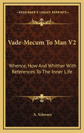 Vade-Mecum to Man V2: Whence, How and Whither with References to the Inner Life